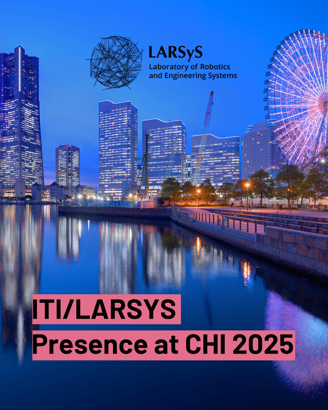 ITI/LARSYS Presence at CHI 2025: Innovation and Excellence in Research